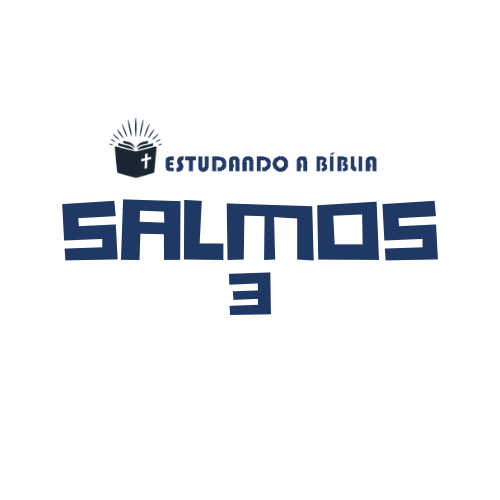Salmos 3 (Tehilim) &#8211; Davi o homem segundo o coração de Deus